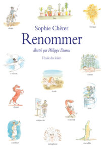 Sophie Chérer, "Renommer", illustrations de Philippe Dumas, l'école des loisirs, 2016